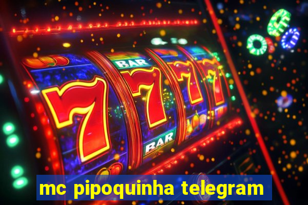 mc pipoquinha telegram